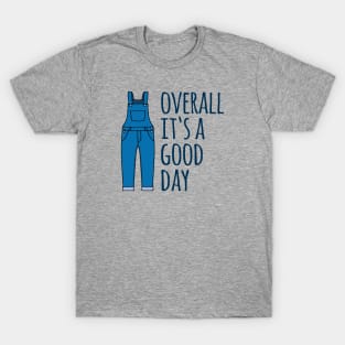 Overall It's A Good Day T-Shirt